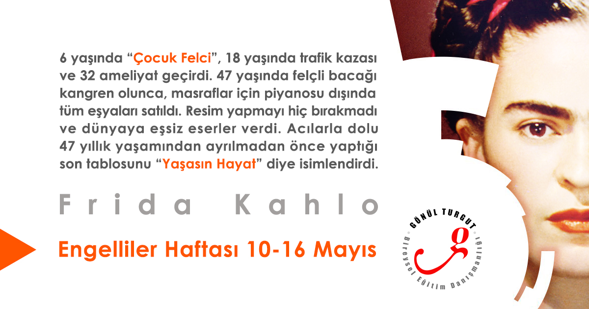 Frida Kahlo / Engelliler Haftası, 10-6 Mayıs